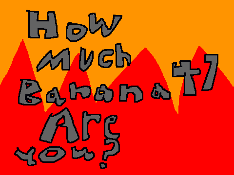 How much Banana47 are you? remix