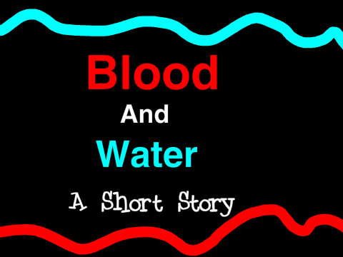Blood and Water (A Short Story)