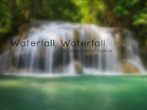 Waterfall, Waterfall | A Collection of Haikus