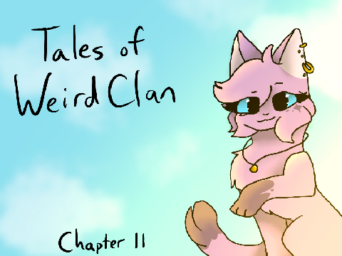 Ch 11 ~ Tales of WeirdClan