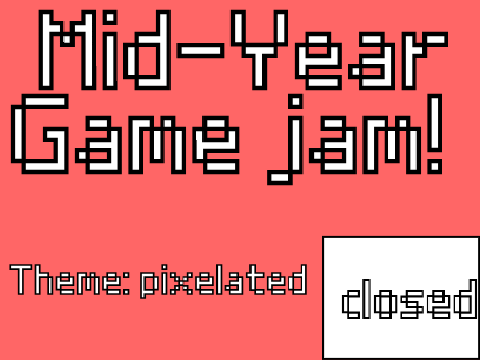 Mid-Year game jam! closed pixelated themed Extended X2