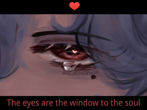 "The eyes are the window to the soul"