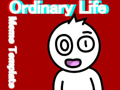 Ordinary Life | My First Meme Template
