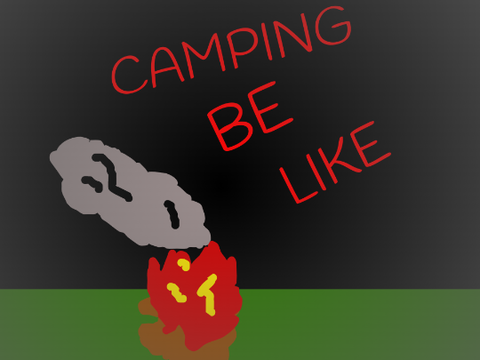 Camping Be Like