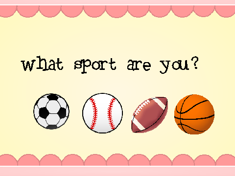 ｗｈａｔ  ｓｐｏｒｔ  ｄｅｓｃｒｉｂｅｓ  ｙｏｕｒ  ｐｅｒｓｏｎａｌｉｔｙ?
