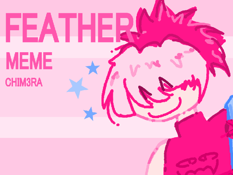 FEATHER - animation meme