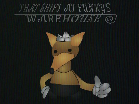 That Shift At Funky's 2: WAREHOUSE [CANCELLED]