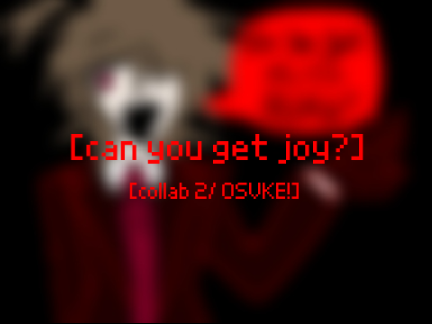 Can you get joy? ll collab w/ @OSKVE