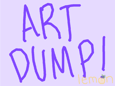Art Dump - guess who’s back :D