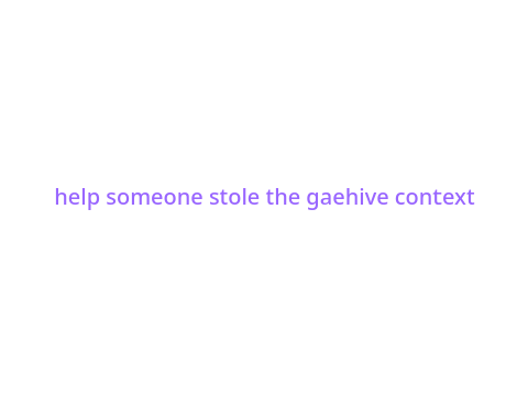 help someone stole the gaehive context