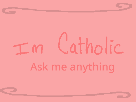 ♡ I'm Catholic ･ Ask me anything ♡