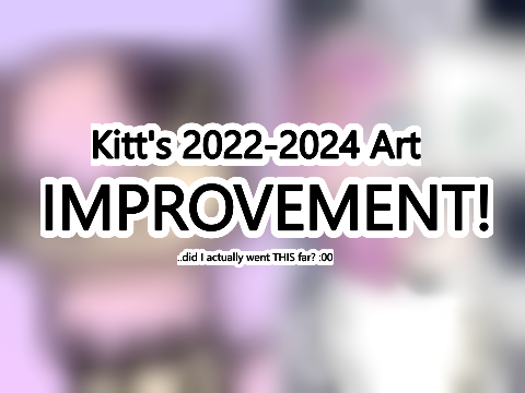 Kitt's 2022-2024 Art IMPROVEMENT!