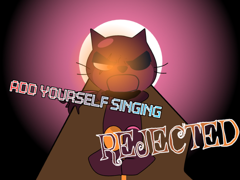 Add yourself_your oc singing Rejected
