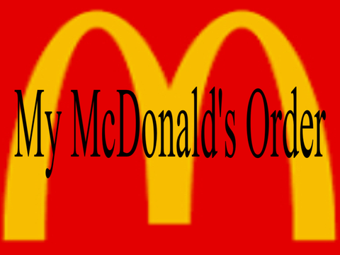 My McDonald’s Order
