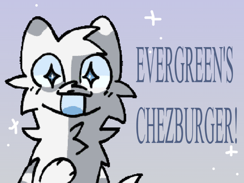 EVERGREEN'S CHEZBURGER! ;)