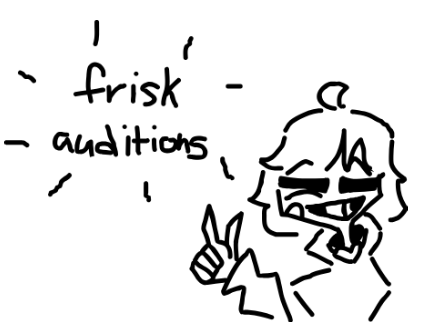 frisk auditions - kinda rushed