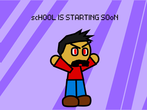 SCHOOL IS STARTING SOON!! ARGHHHH