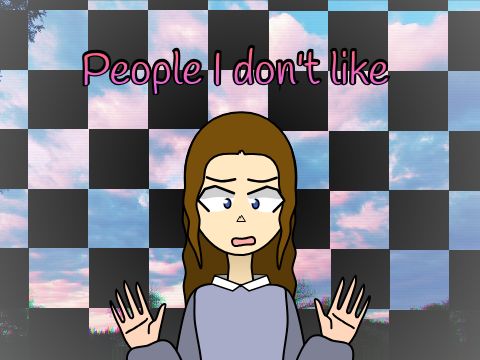 //People I don't like// -meme-