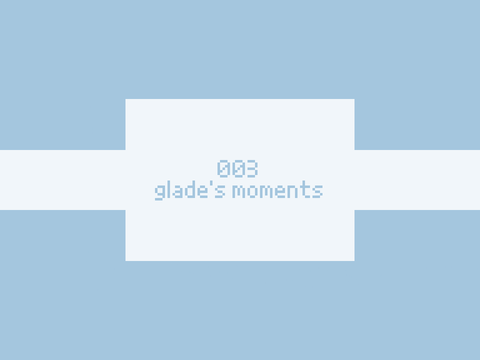 003 ; glade's moments