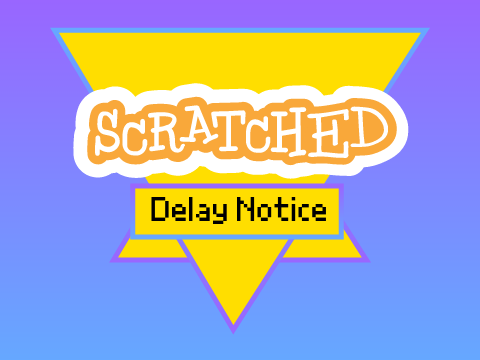 Scratched - Delay Notice