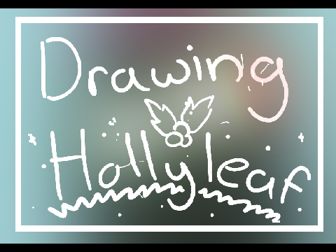 Drawing Hollyleaf! 