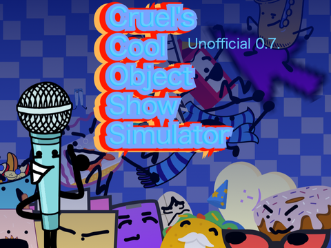 (NOT 0.7) Cruel's Cool Object Show Simulator