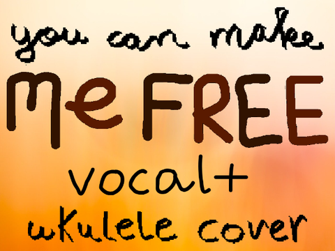 You Can Make Me Free - Ukulele + Vocal Cover