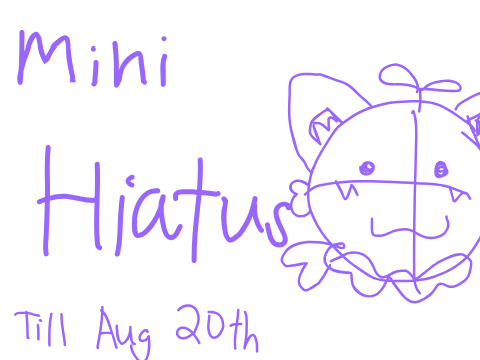 Mini Hiatus - Be back soon!