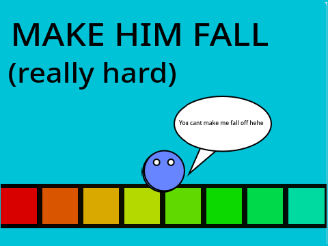 Make him fall off (really hard)