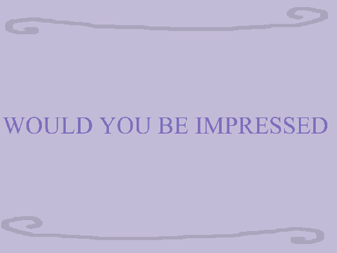 WOULD YOU BE IMPRESSED | Part 23