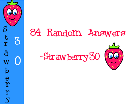 84 Random Answers- Strawberry30