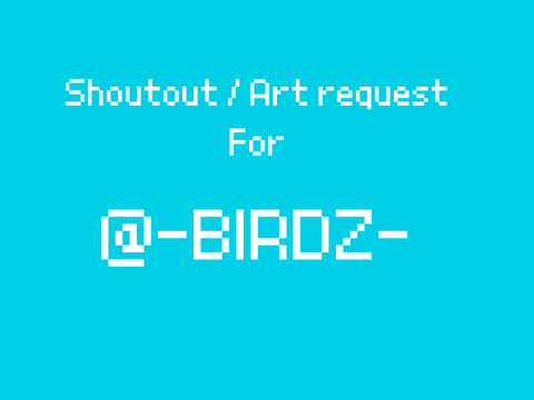 Shoutout/Art request to @-BIRDZ-