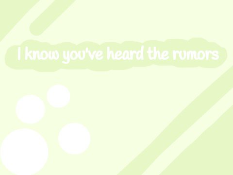 I Know You’ve heard the Rumors