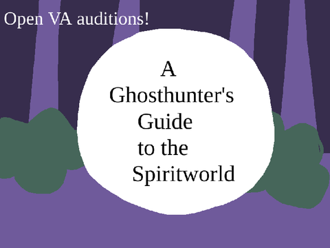 (GETTING REDONE)A Ghosthunter's Guide to the Spiritworld ll VA auditions 