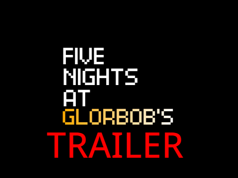 Five Night's at Glorbob's Trailer