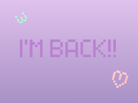 I'm back <3 :3