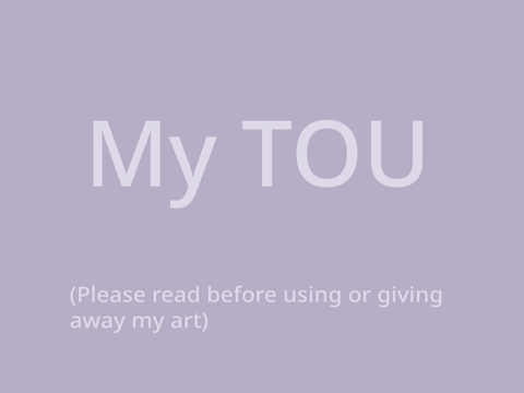My TOU (please read)