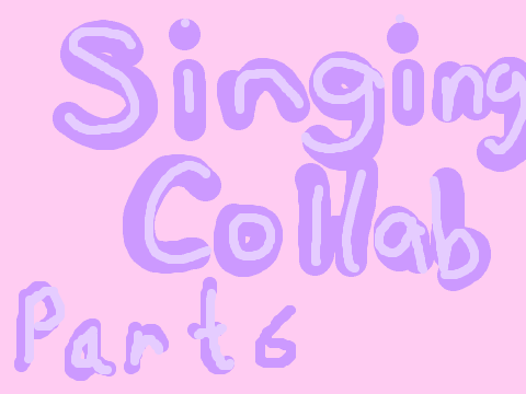 - Hello - Singing Collab - (Part 6) 