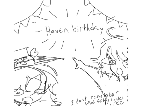 I quit but its havens birthday