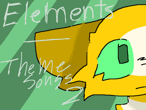 Elements // Theme songs #2