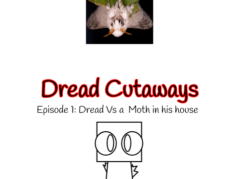 Dread Cutaways: Dread vs a Moth in his house