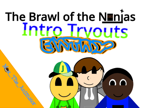 The Brawl of the Ninjas || Intro Tryouts Entry