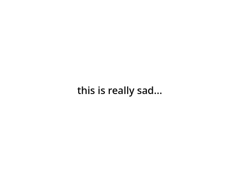 this is really sad...