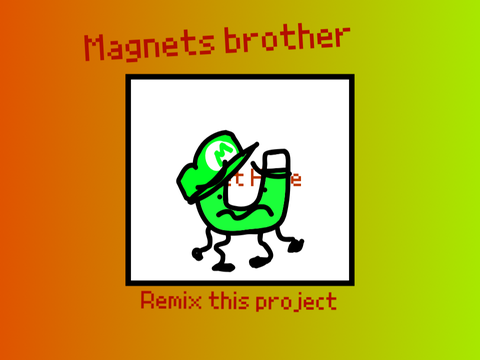 M.A.G.N.E.T RECCOMEND A CHARECTER Brother
