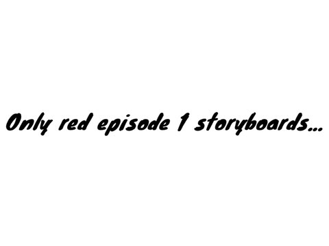 Only red ep 1 storyboards
