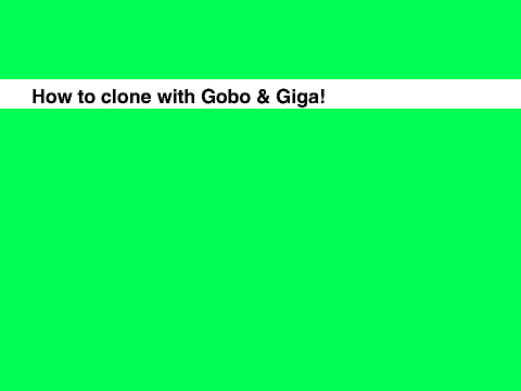 How to clone with Gobo & Giga!