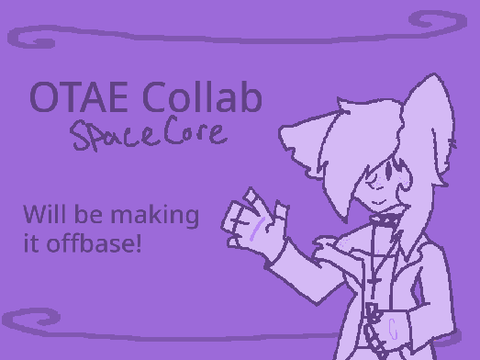 ☆ OTAE Collab ･ SpaceCore ☆