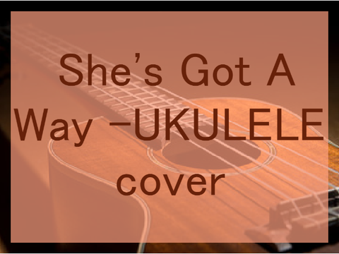 She's Got a Way - Ukulele Cover