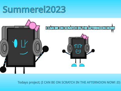 I CAN BE ON SCRATCH IN THE AFTERNOON NOW! :D