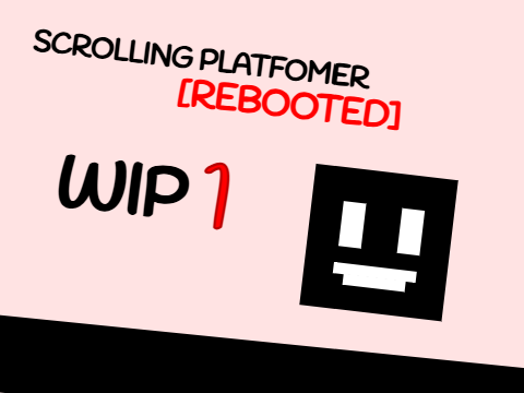 [REBOOTED] Scrolling Platformer - WIP 1